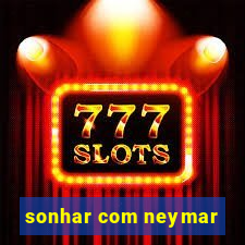 sonhar com neymar